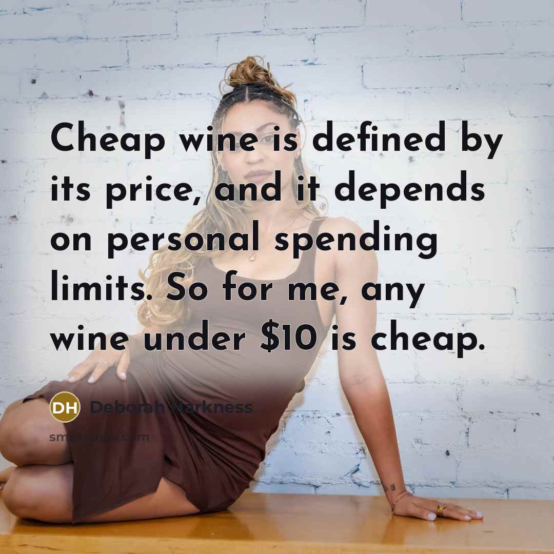 “Cheap wine is defined by its price, and it depends…” quote by Deborah Harkness