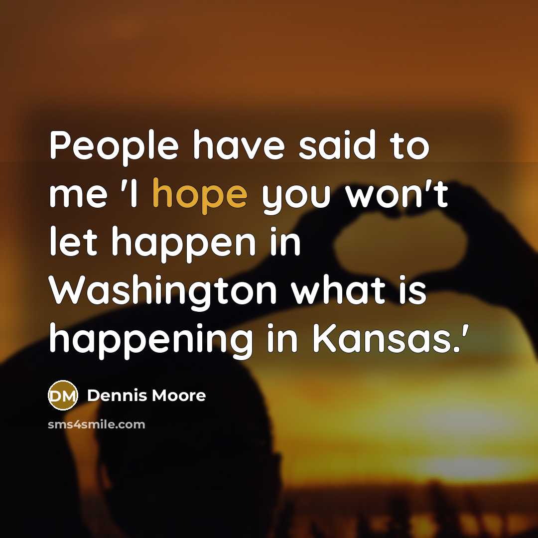 “People have said to me 'I hope you won't let…” quote by Dennis Moore