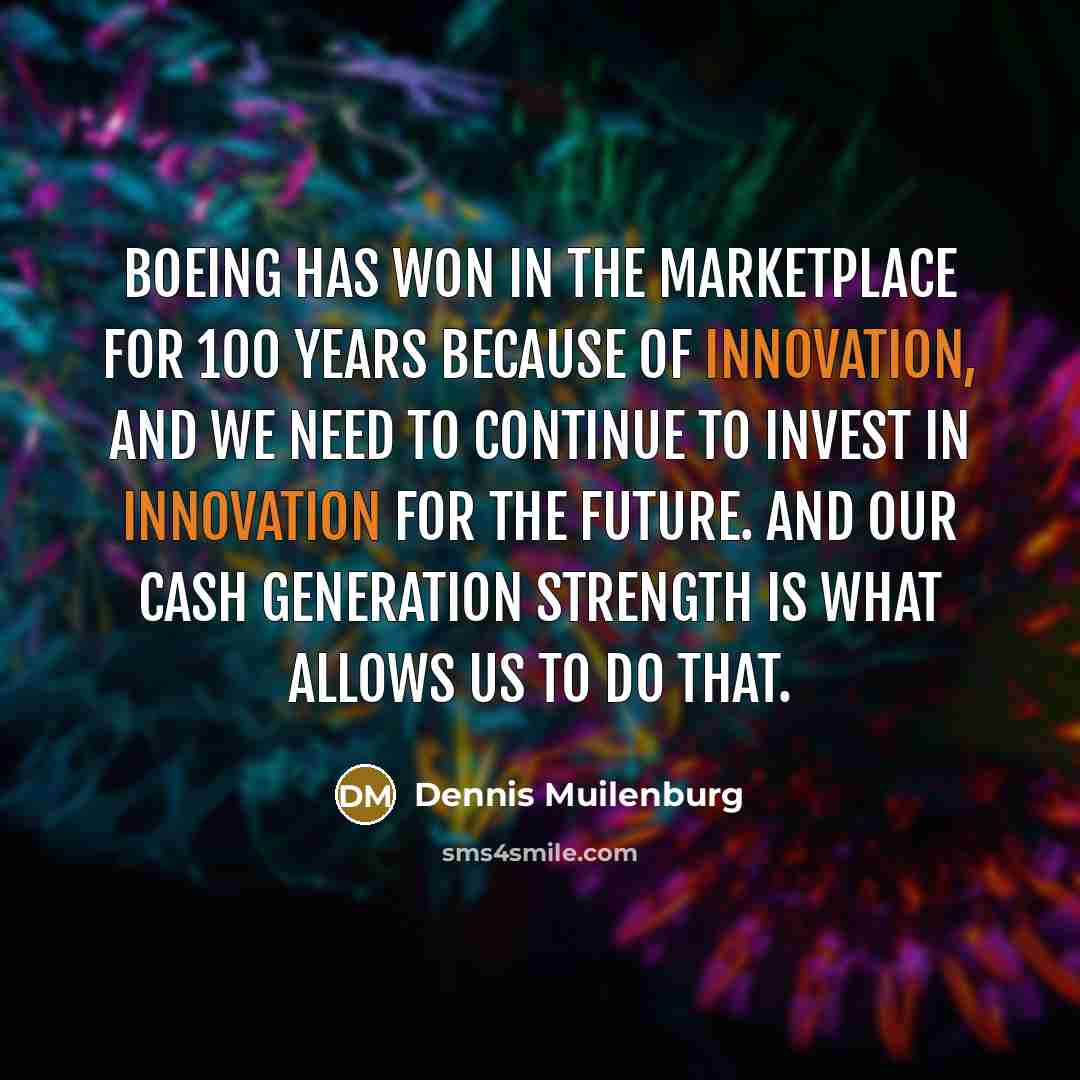 “Boeing has won in the marketplace for 100 years because…” quote by Dennis Muilenburg