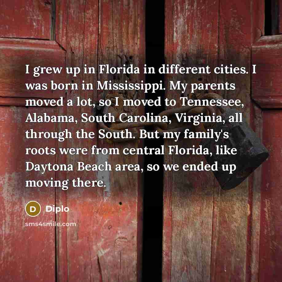 “I grew up in Florida in different cities. I was…” quote by Diplo