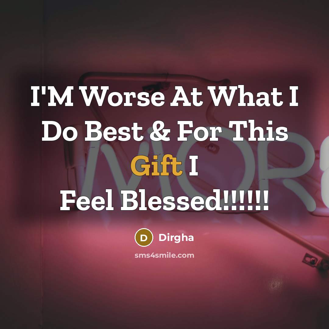 “I'M Worse At What I Do Best & For This…” quote by Dirgha