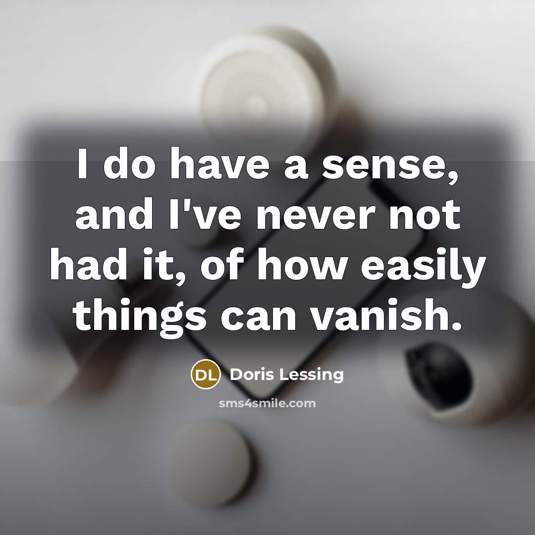 “I do have a sense, and I've never not had…” quote by Doris Lessing