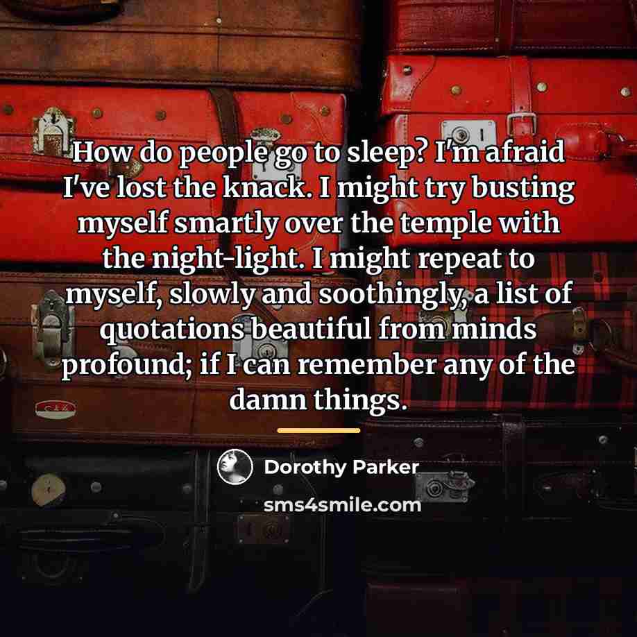 “How do people go to sleep? I'm afraid I've lost…” quote by Dorothy Parker