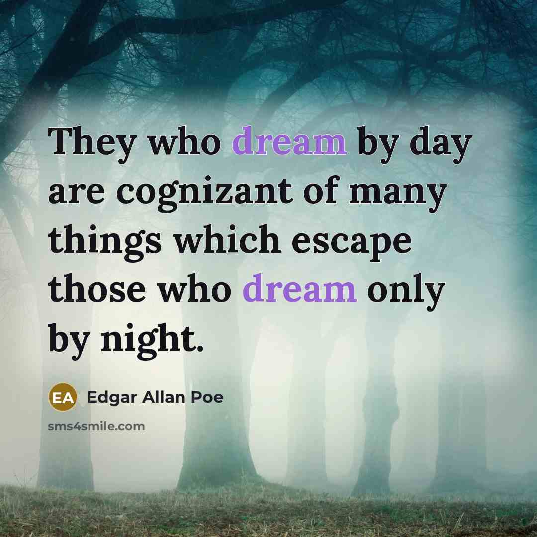 “They who dream by day are cognizant of many things…” quote by Edgar Allan Poe