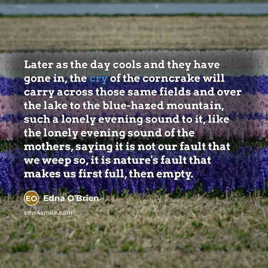 “Later as the day cools and they have gone in,…” quote by Edna O'Brien