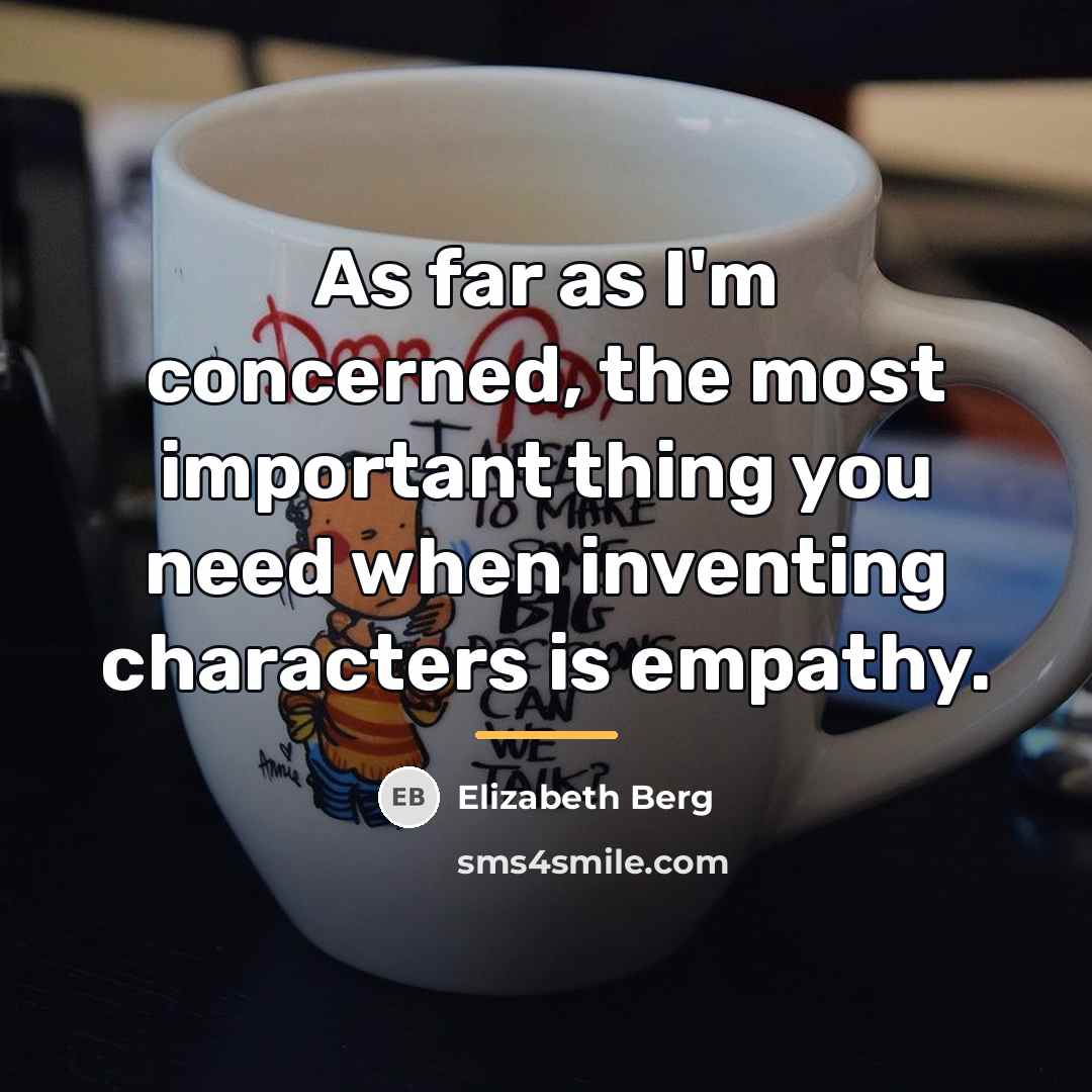 “As far as I'm concerned, the most important thing you…” quote by Elizabeth Berg