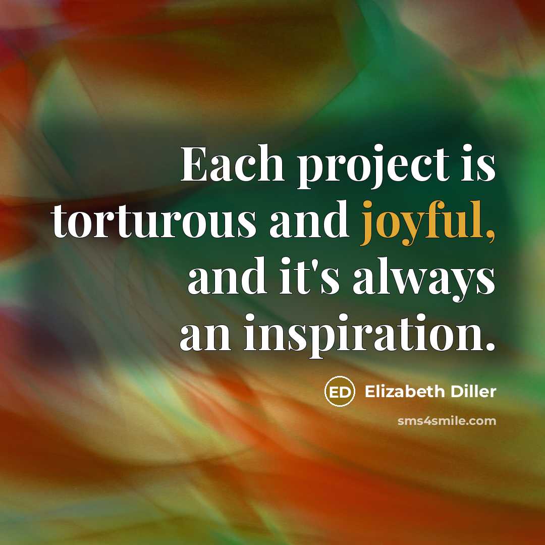 “Each project is torturous and joyful, and it's always an…” quote by Elizabeth Diller