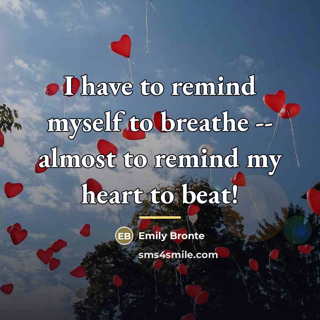“I have to remind myself to breathe -- almost to…” quote by Emily Bronte