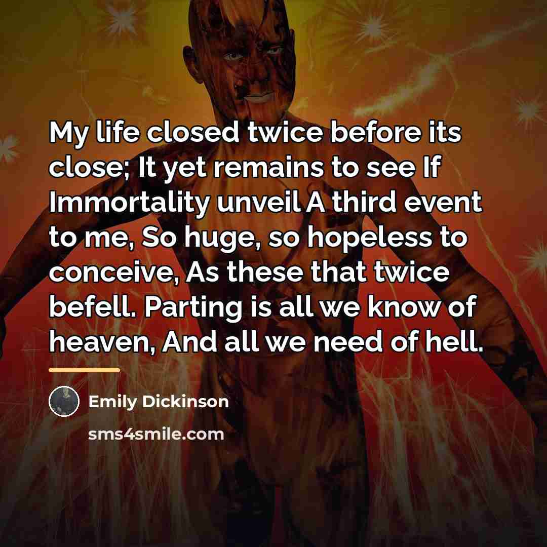 “My life closed twice before its close; It yet remains…” quote by Emily Dickinson