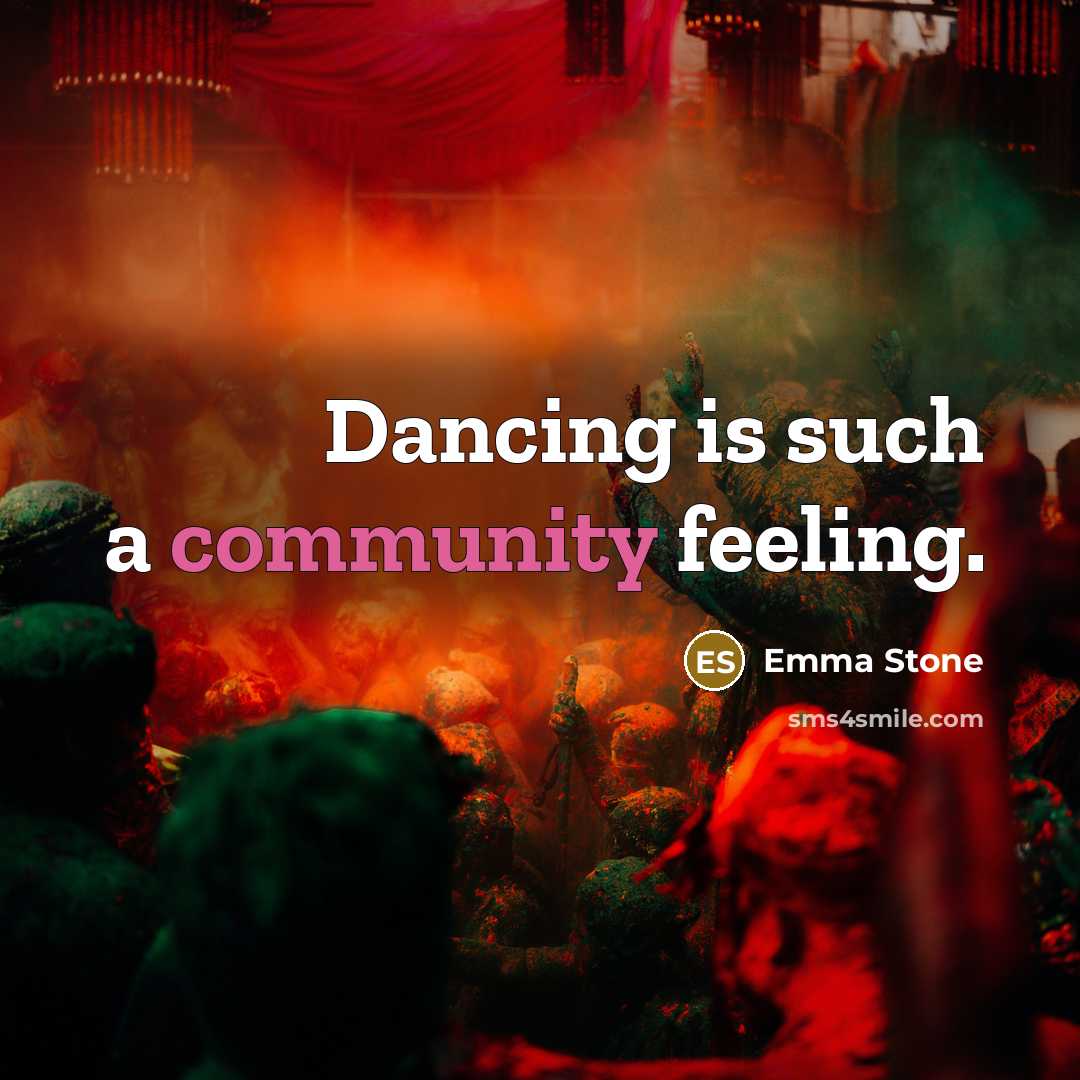 “Dancing is such a community feeling.…” quote by Emma Stone