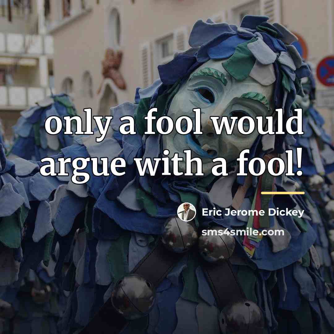 “only a fool would argue with a fool!…” quote by Eric Jerome Dickey