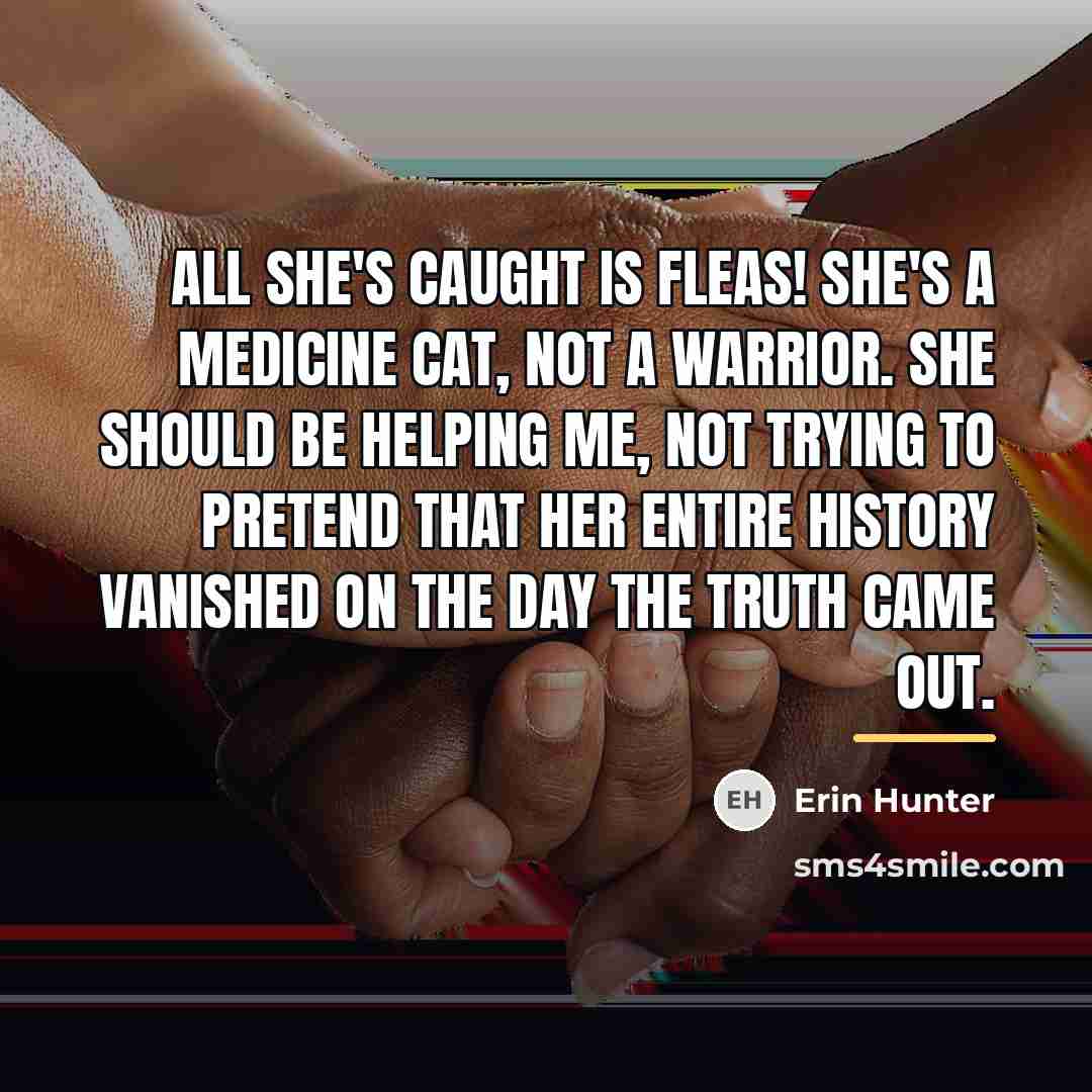 “All she's caught is fleas! She's a medicine cat, not…” quote by Erin Hunter