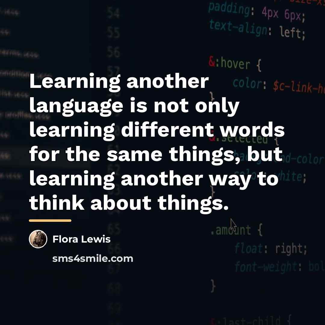 “Learning another language is not only learning different words for…” quote by Flora Lewis