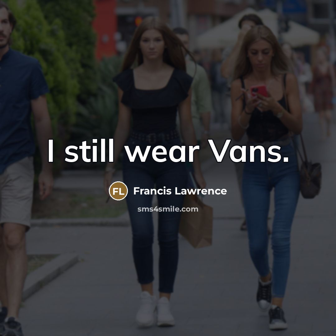 “I still wear Vans.…” quote by Francis Lawrence