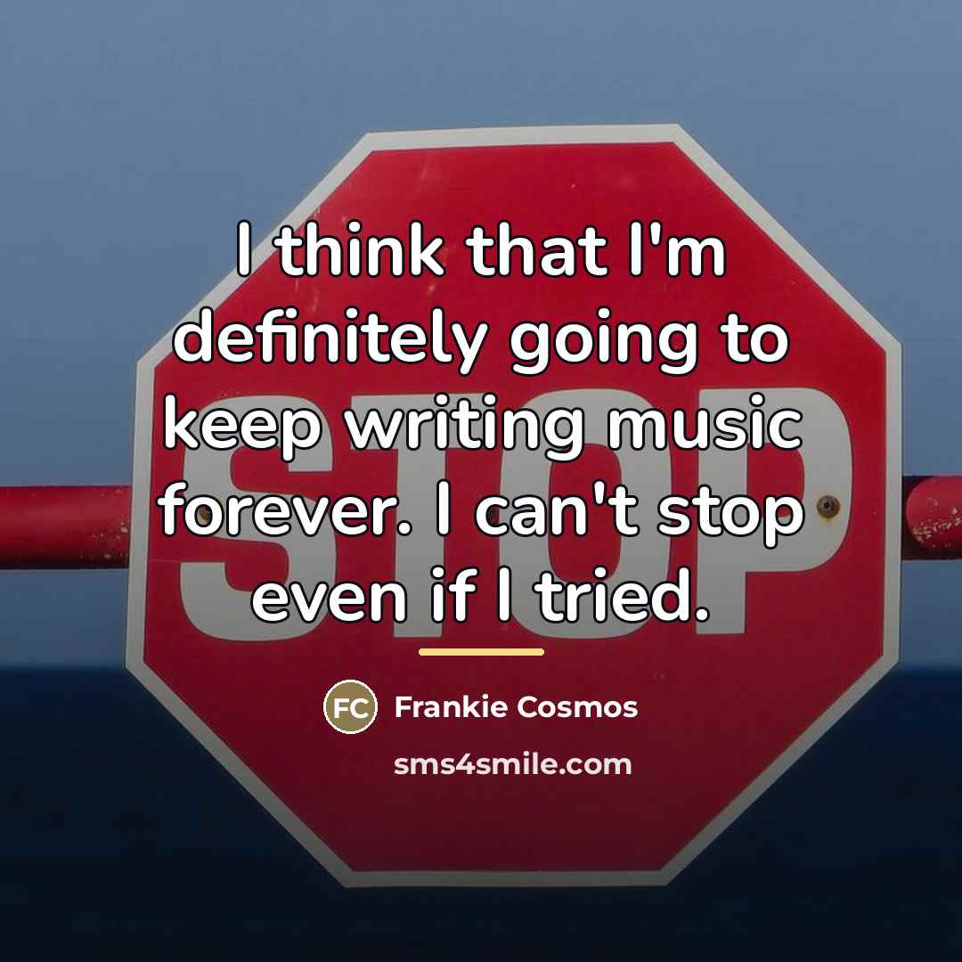 “I think that I'm definitely going to keep writing music…” quote by Frankie Cosmos