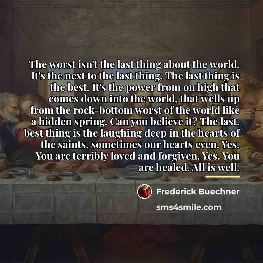 “The worst isn't the last thing about the world. It's…” quote by Frederick Buechner