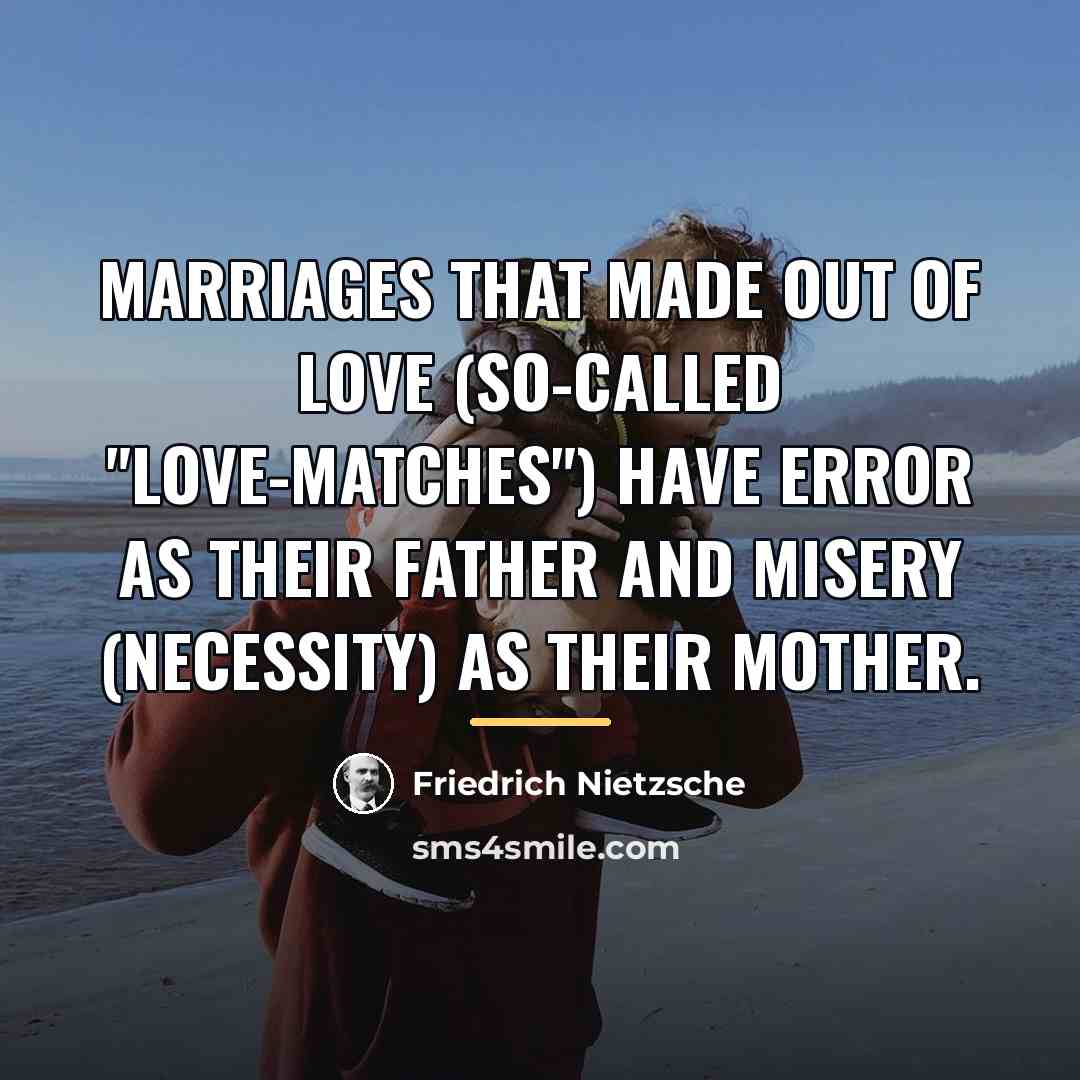 “Marriages that made out of love (so-called "love-matches") have error…” quote by Friedrich Nietzsche