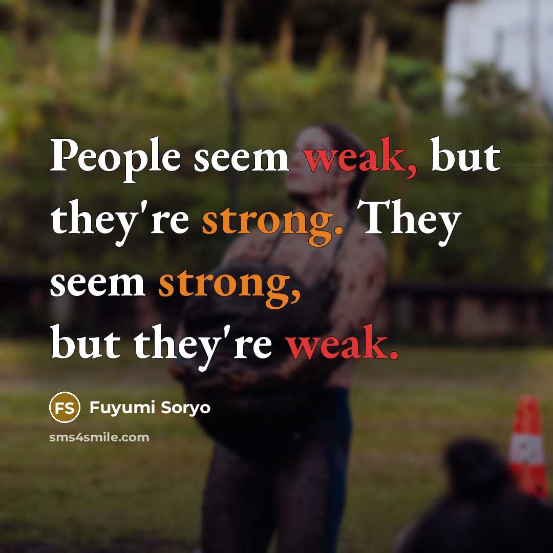 “People seem weak, but they're strong. They seem strong, but…” quote by Fuyumi Soryo