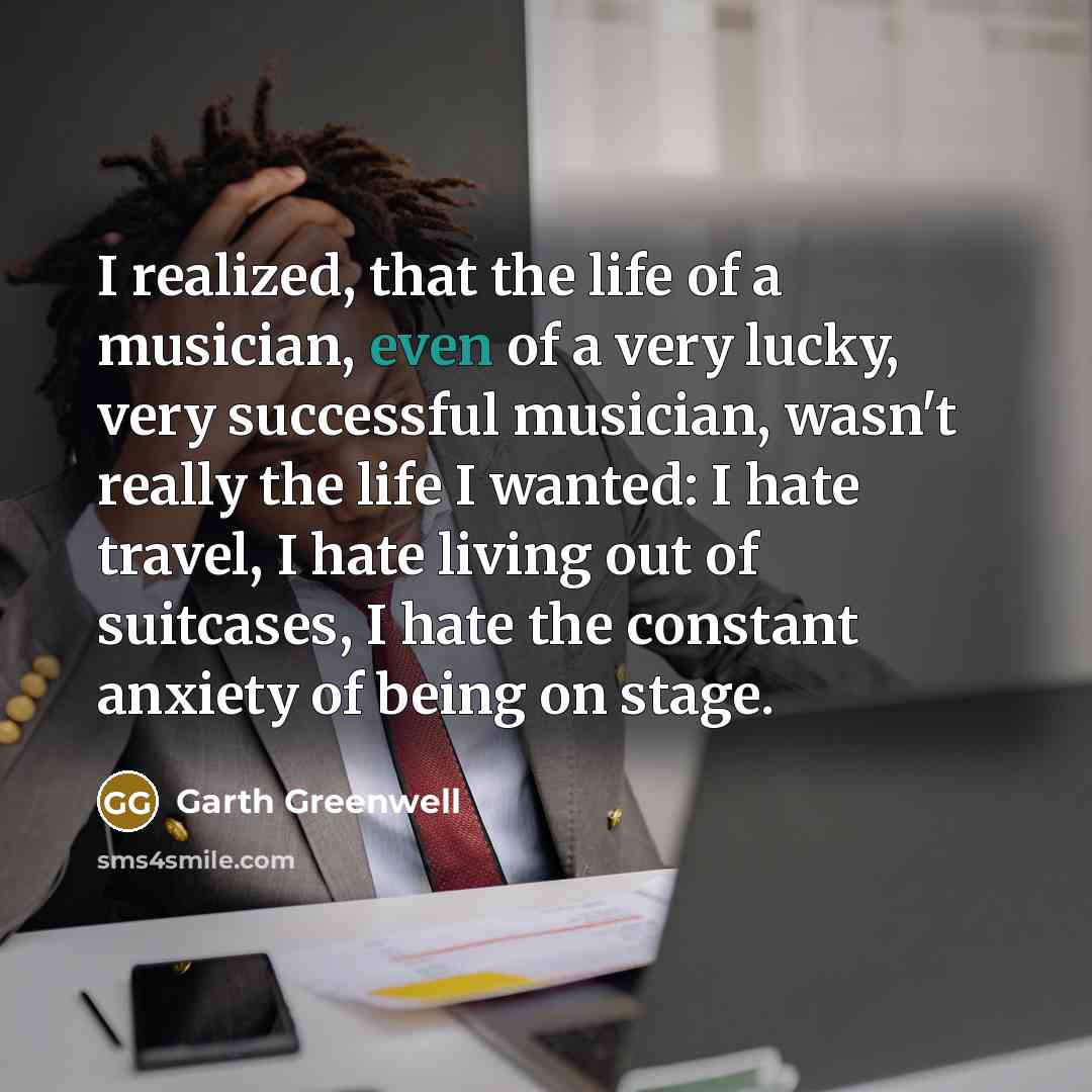 “I realized, that the life of a musician, even of…” quote by Garth Greenwell