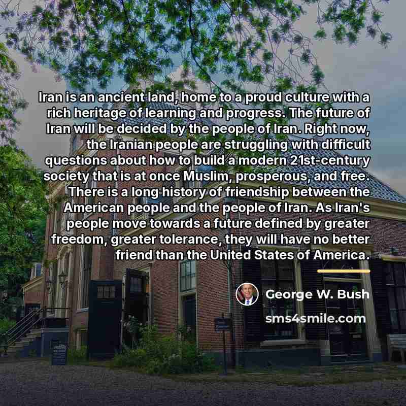 “Iran is an ancient land, home to a proud culture…” quote by George W. Bush