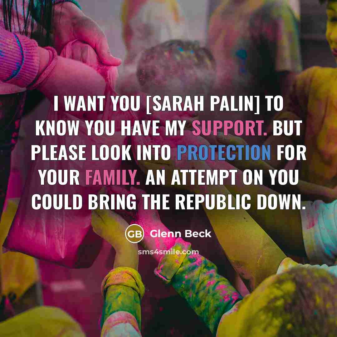 “I want you [Sarah Palin] to know you have my…” quote by Glenn Beck