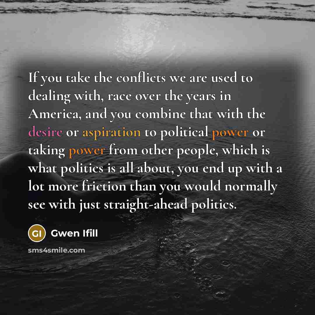 “If you take the conflicts we are used to dealing…” quote by Gwen Ifill