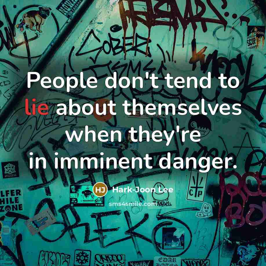 “People don't tend to lie about themselves when they're in…” quote by Hark-Joon Lee