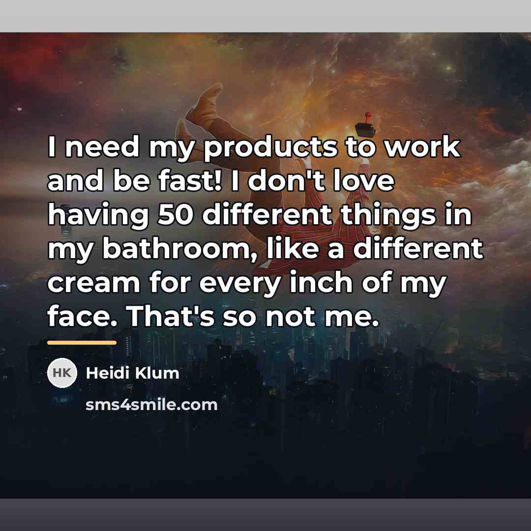 “I need my products to work and be fast! I…” quote by Heidi Klum