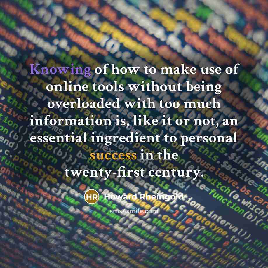 “Knowing of how to make use of online tools without…” quote by Howard Rheingold