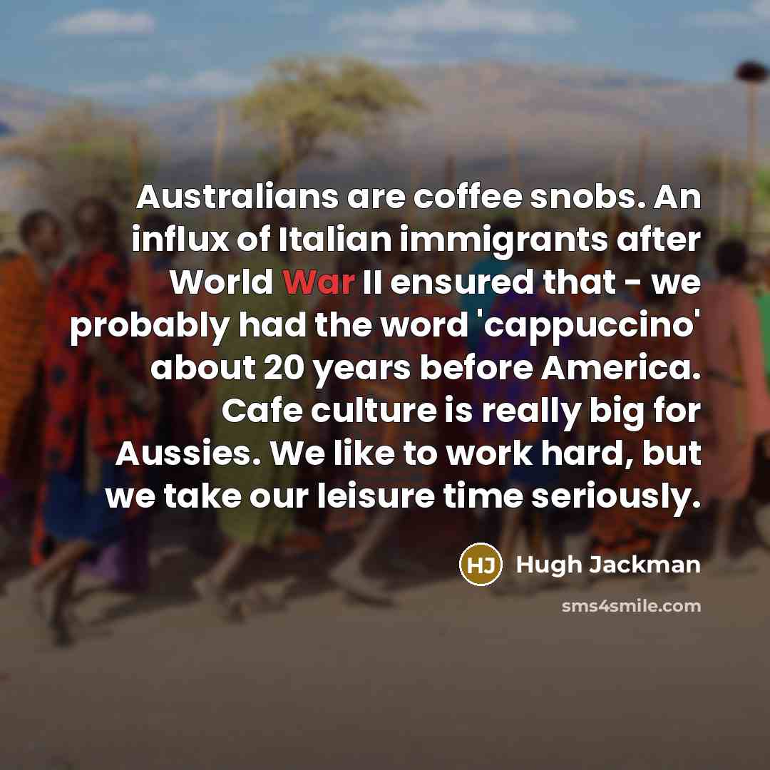 “Australians are coffee snobs. An influx of Italian immigrants after…” quote by Hugh Jackman