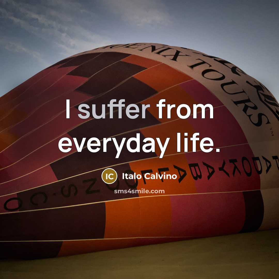 “I suffer from everyday life.…” quote by Italo Calvino
