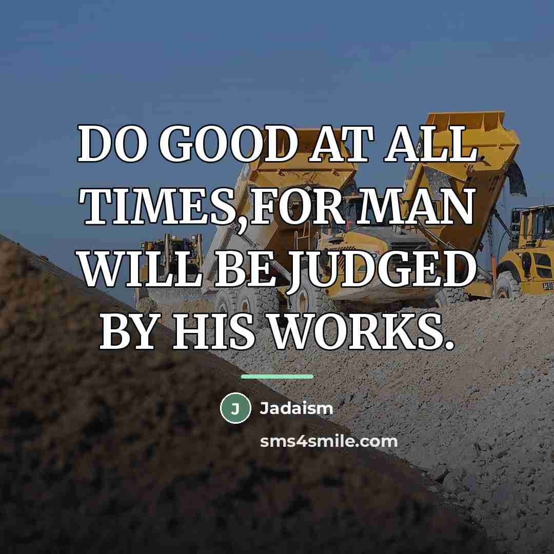 “DO GOOD AT ALL TIMES,FOR MAN WILL BE JUDGED BY…” quote by Jadaism