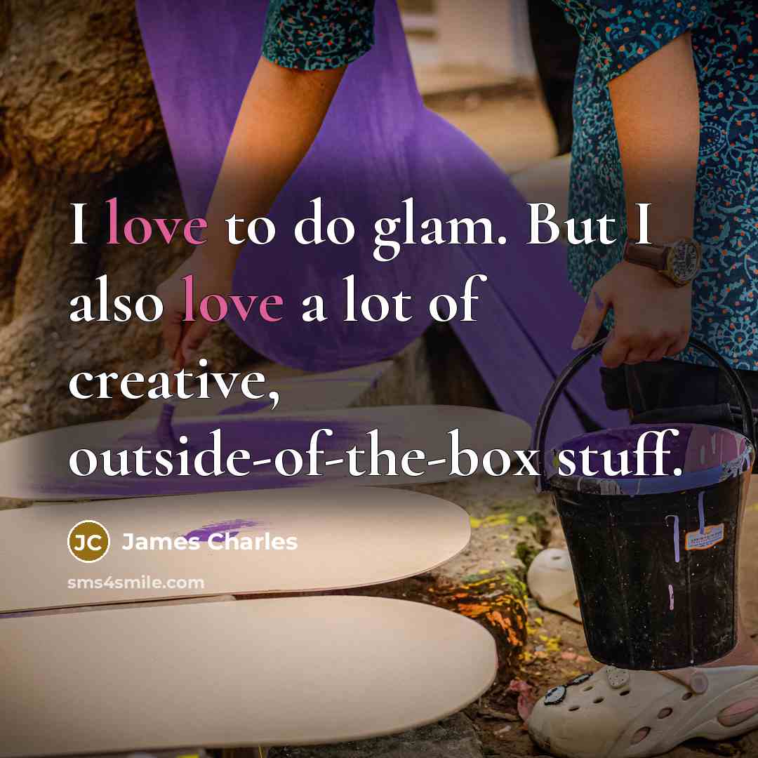 “I love to do glam. But I also love a…” quote by James Charles