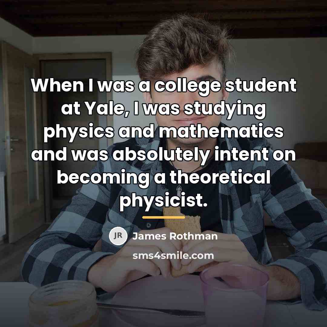 “When I was a college student at Yale, I was…” quote by James Rothman