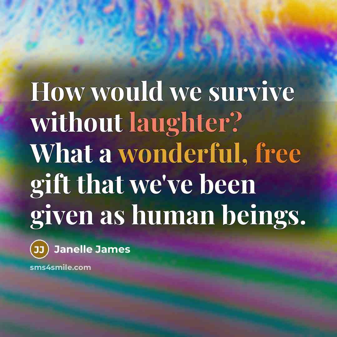 “How would we survive without laughter? What a wonderful, free gift that we've been given as human beings.” quote by Janelle James