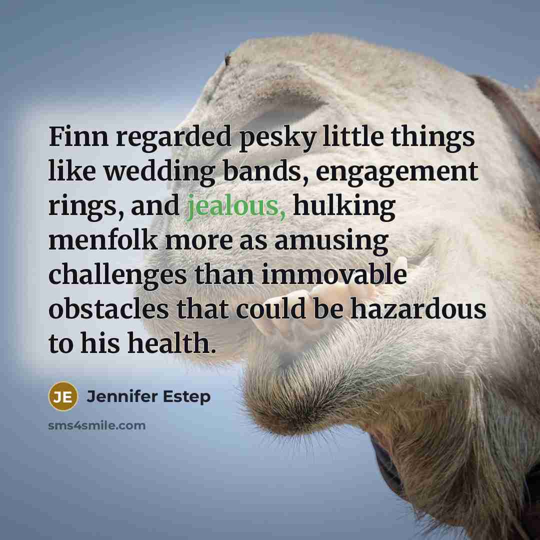 “Finn regarded pesky little things like wedding bands, engagement rings,…” quote by Jennifer Estep