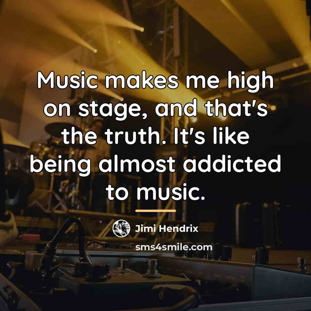 “Music makes me high on stage, and that's the truth.…” quote by Jimi Hendrix