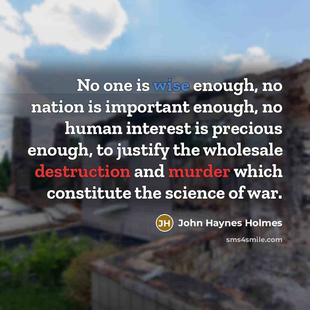 “No one is wise enough, no nation is important enough,…” quote by John Haynes Holmes