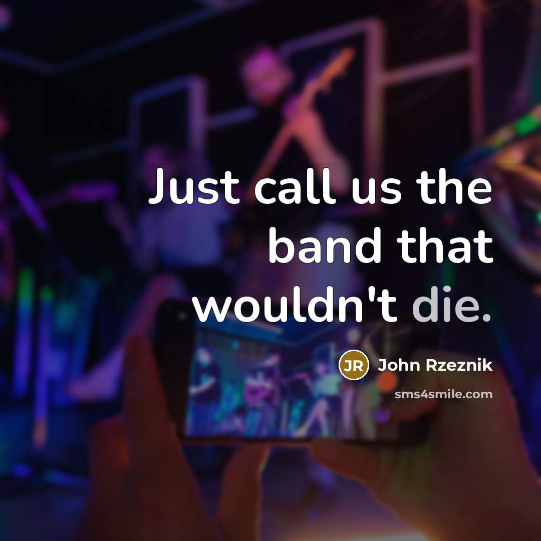 “Just call us the band that wouldn't die.…” quote by John Rzeznik