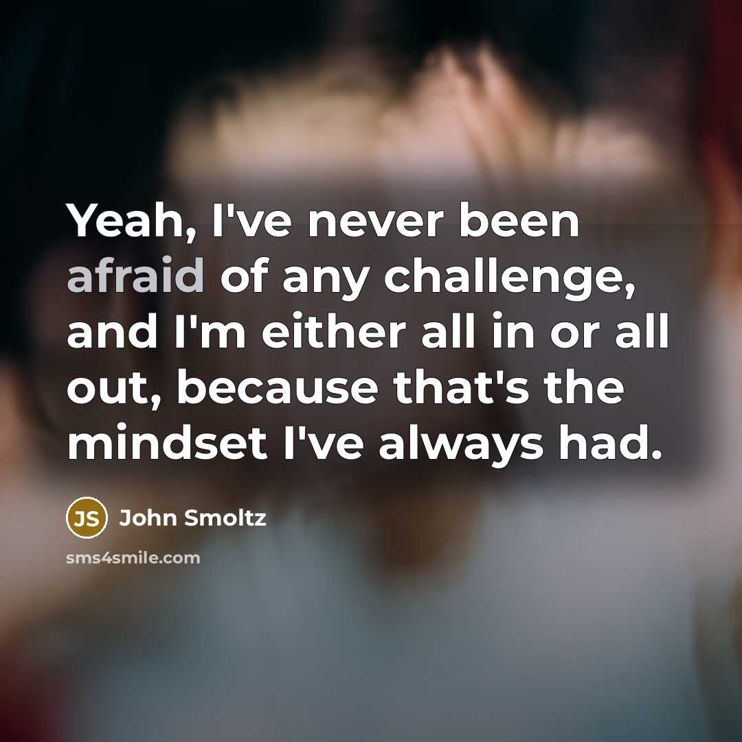 “Yeah, I've never been afraid of any challenge, and I'm…” quote by John Smoltz