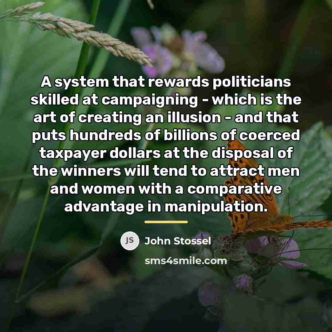 “A system that rewards politicians skilled at campaigning - which…” quote by John Stossel