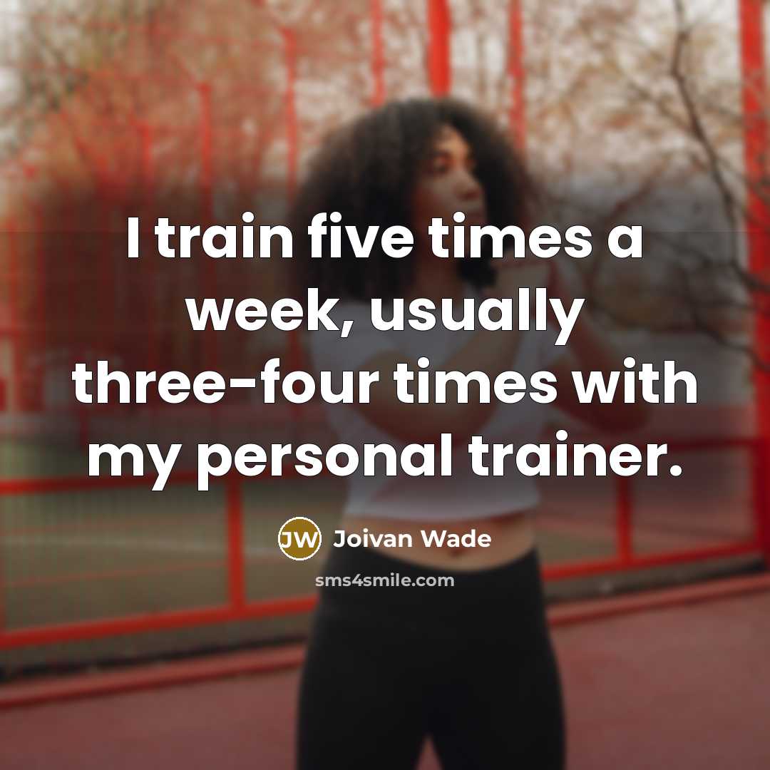 “I train five times a week, usually three-four times with my personal trainer.” quote by Joivan Wade