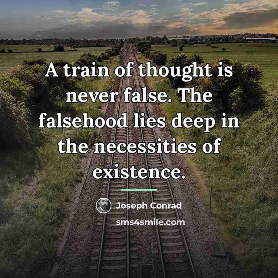 “A train of thought is never false. The falsehood lies…” quote by Joseph Conrad