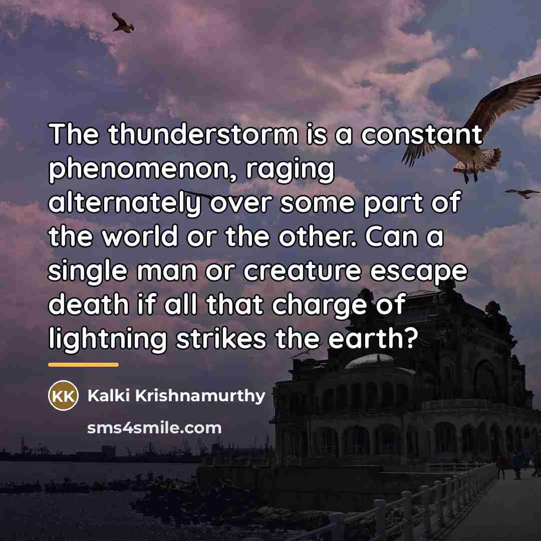 “The thunderstorm is a constant phenomenon, raging alternately over some…” quote by Kalki Krishnamurthy