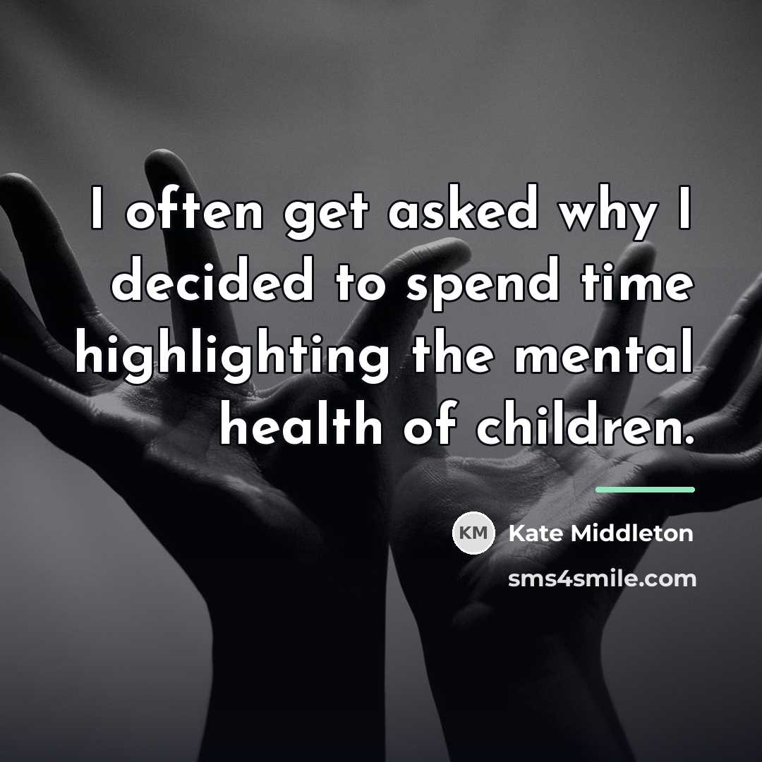 “I often get asked why I decided to spend time…” quote by Kate Middleton