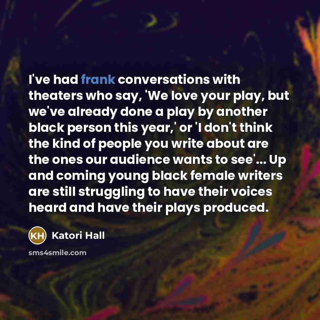 “I've had frank conversations with theaters who say, 'We love…” quote by Katori Hall