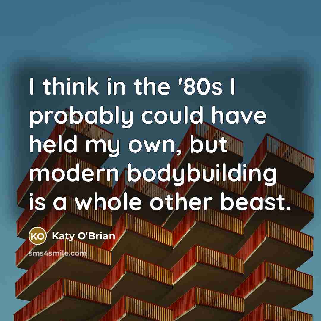 “I think in the '80s I probably could have held…” quote by Katy O'Brian