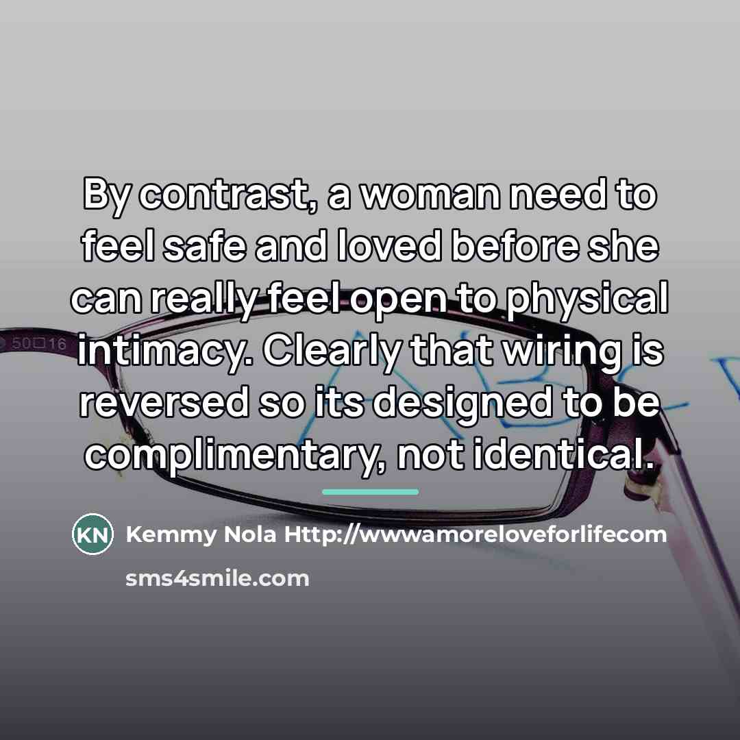 “By contrast, a woman need to feel safe and loved…” quote by Kemmy Nola Http://wwwamoreloveforlifecom