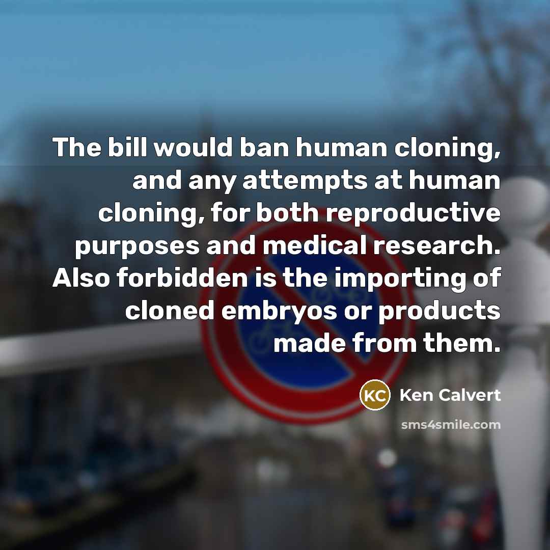 “The bill would ban human cloning, and any attempts at…” quote by Ken Calvert