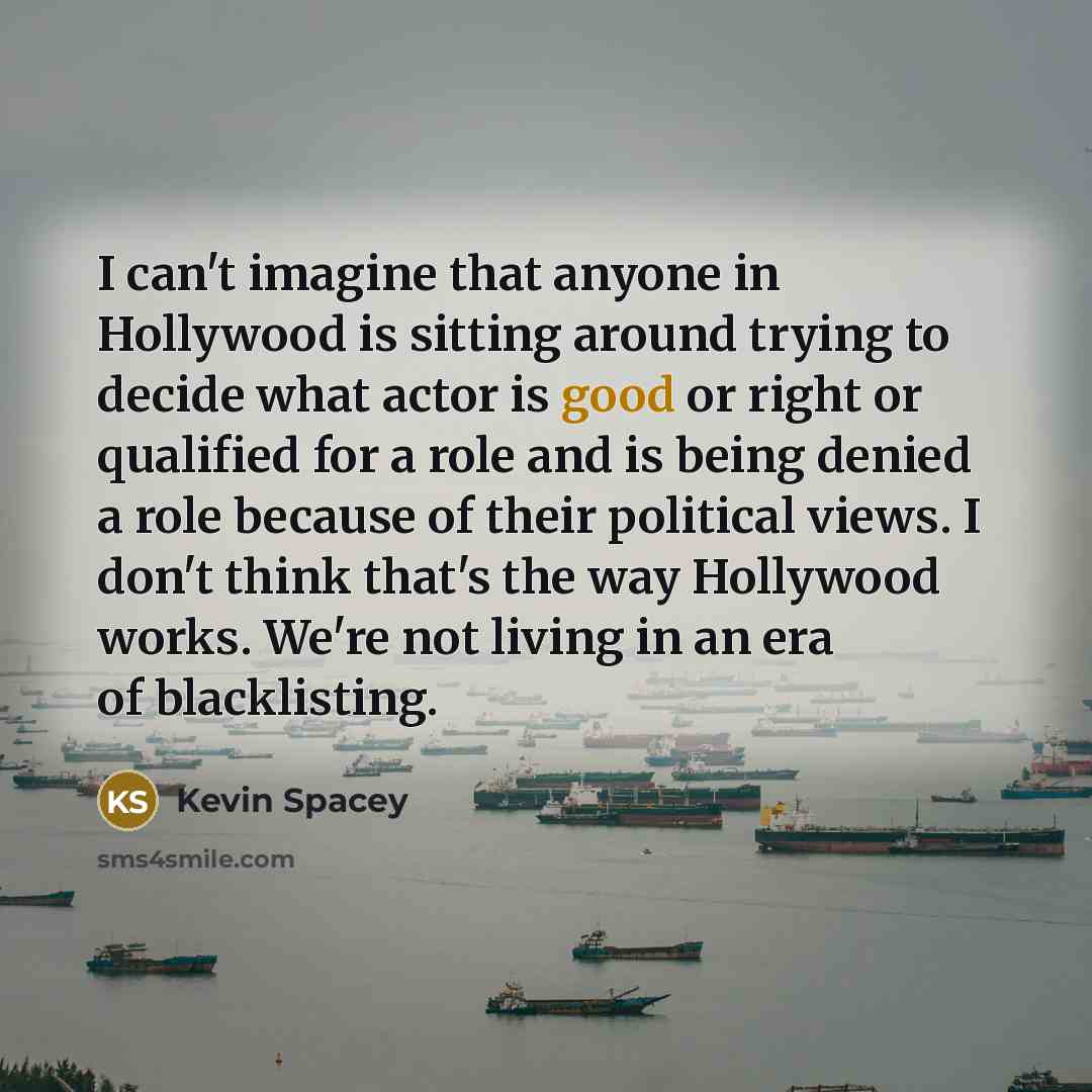 “I can't imagine that anyone in Hollywood is sitting around…” quote by Kevin Spacey
